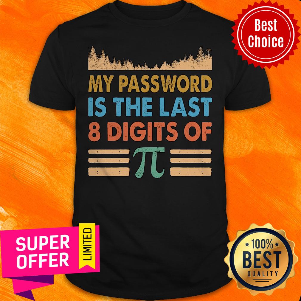 Top My Password Is The Last 8 Digits Of Pi Shirt