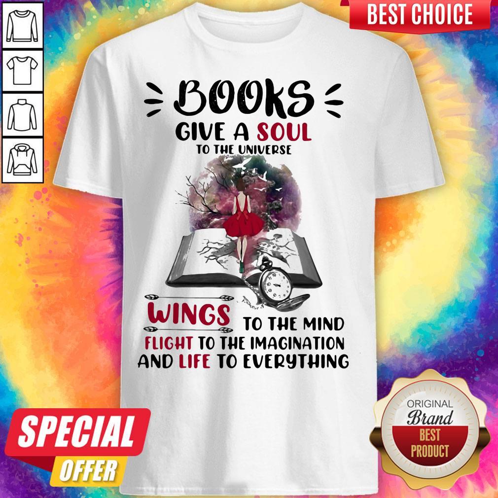 Books Give A Soul To The Universe Wings To The Mind Flight To The Imagination And Life To Everything Lady Shirt