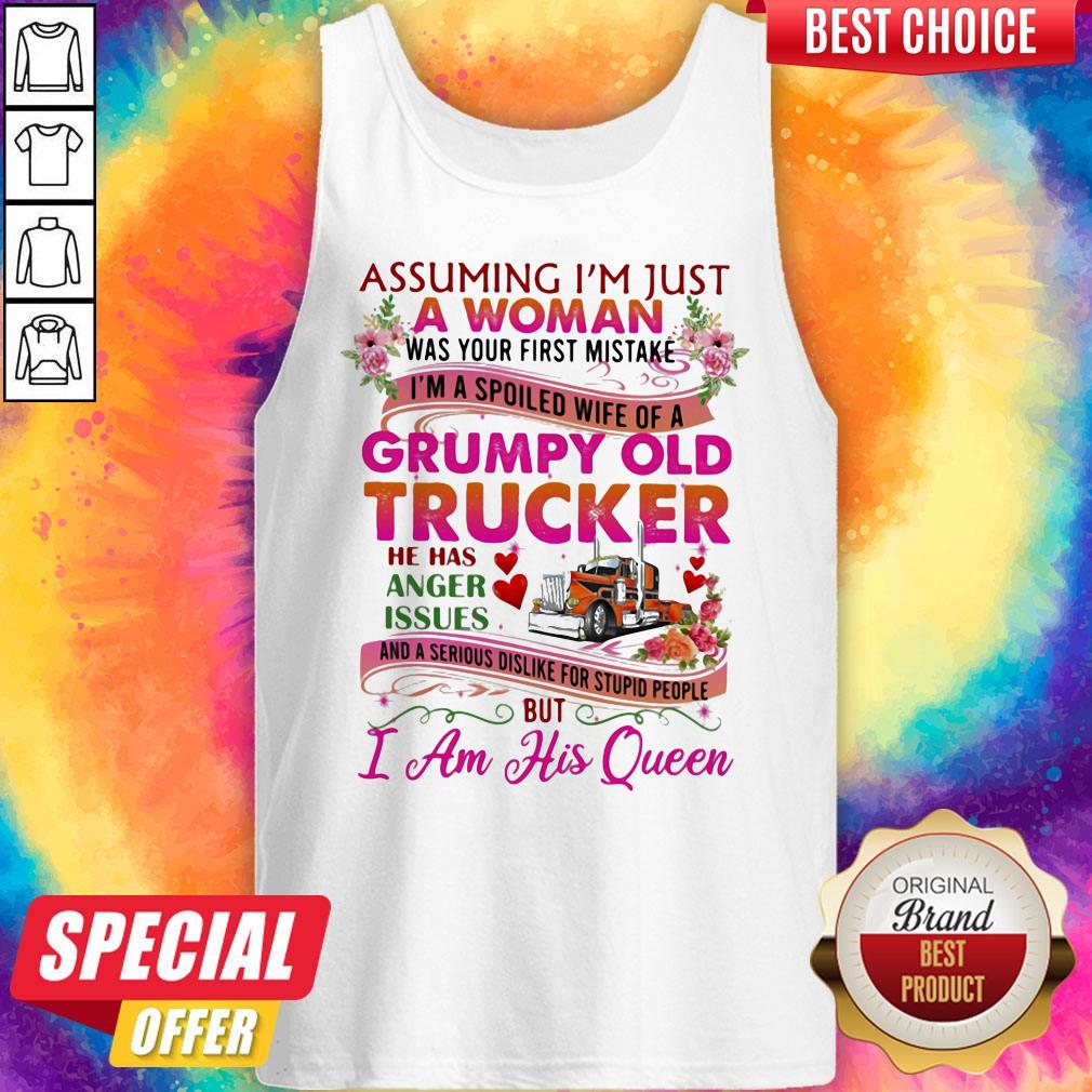 Assuming I'm Just A Woman Was Your First Mistake Grumpy Old Trucker He Has Anger Issues I Am His Queen Flower Shirt - Image 5