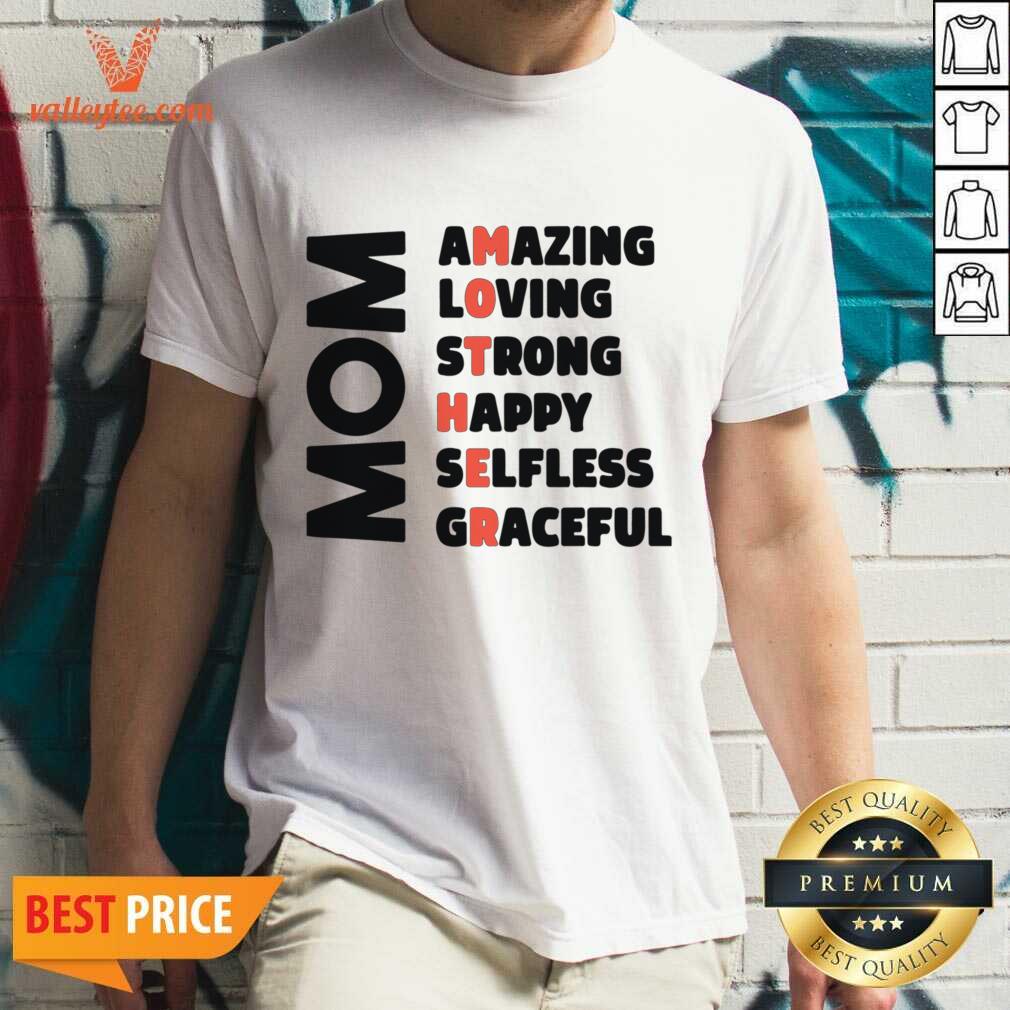 Mom Amazing Loving Strong Happy Selfless Graceful Shirt