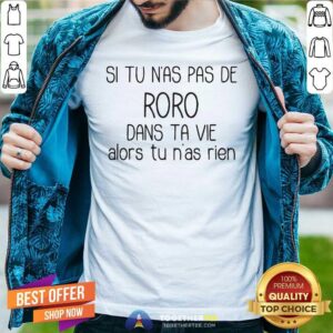 Nice Si Tu Nas Pas De Roro Dans Ta Vie Alors Tu Nas Rien Shirt