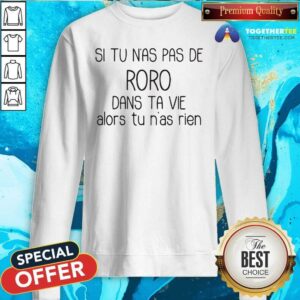 Alternative view of Nice Si Tu Nas Pas De Roro Dans Ta Vie Alors Tu Nas Rien Shirt