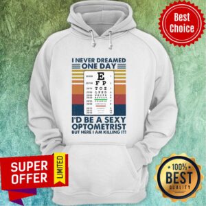 Alternative view of I Never Dreamed One Day I’d Be A Sexy Optometrist But Here I Am Killing It Vintage Shirt