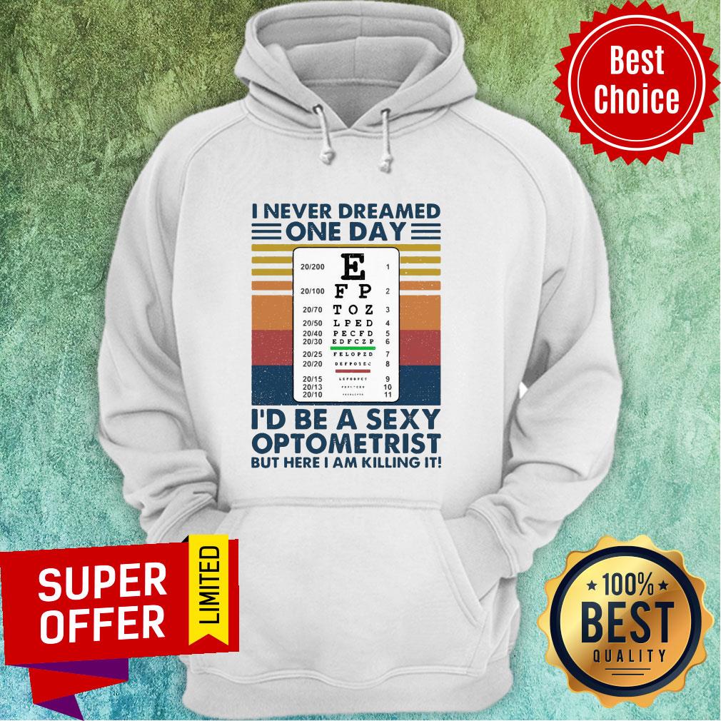 I Never Dreamed One Day I’d Be A Sexy Optometrist But Here I Am Killing It Vintage Shirt - Image 2