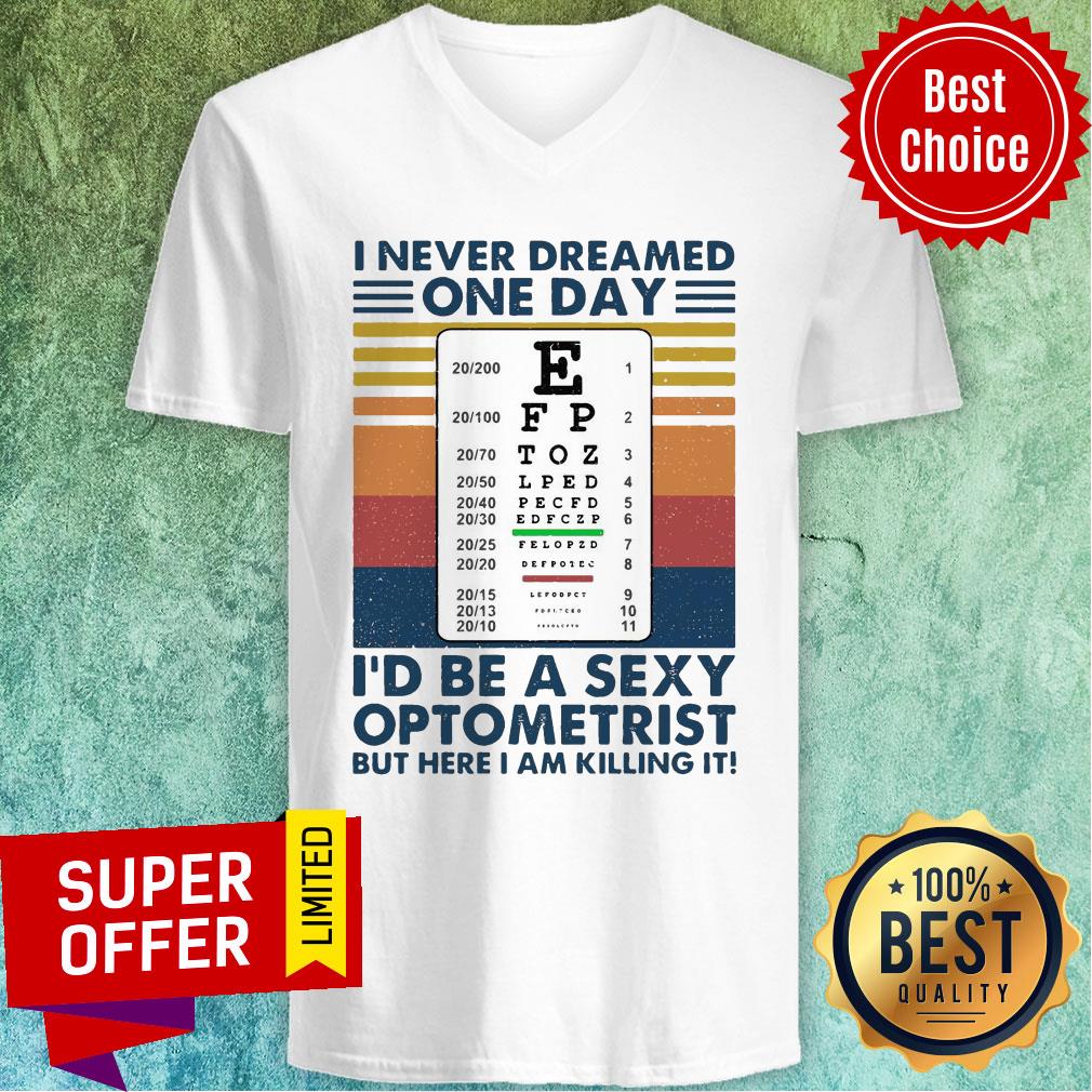 I Never Dreamed One Day I’d Be A Sexy Optometrist But Here I Am Killing It Vintage Shirt - Image 3