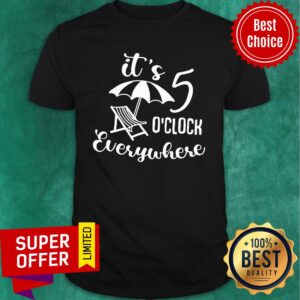 It's 5 O'clock Everywhere Shirt