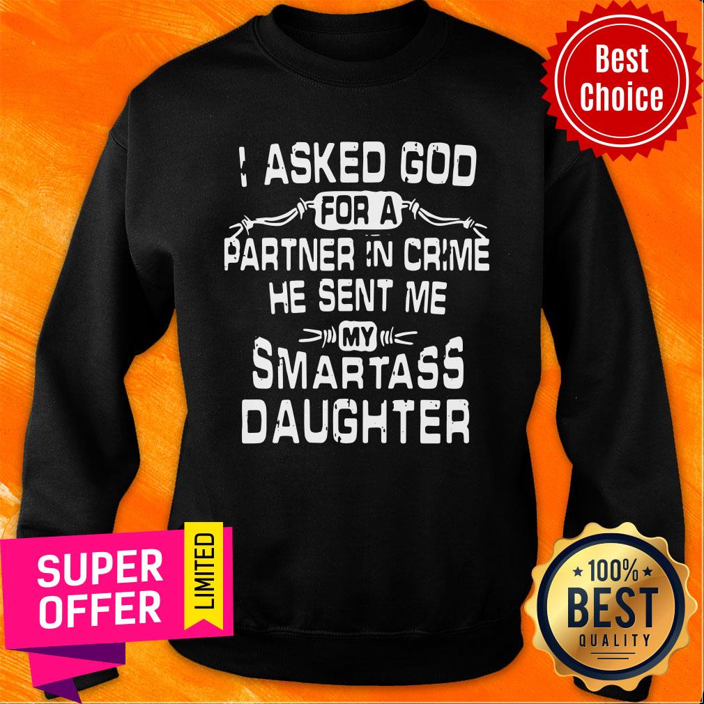 Top I Asked God For A Partner In Crime He Sent Me My Smartass Daughter Shirt - Image 5