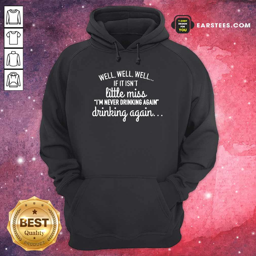Well Well Well If It Isn't Little Miss Im Never Drinking Again Shirt - Image 4