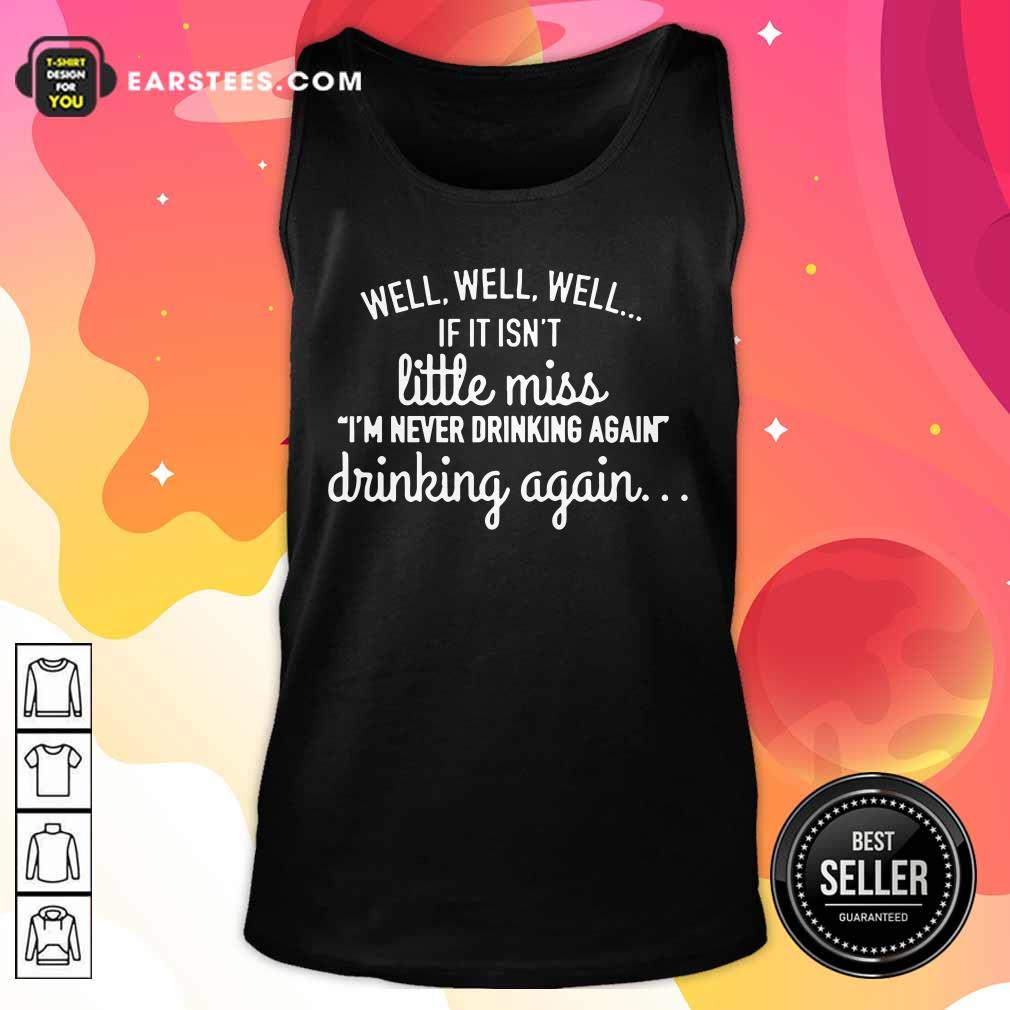 Well Well Well If It Isn't Little Miss Im Never Drinking Again Shirt - Image 2