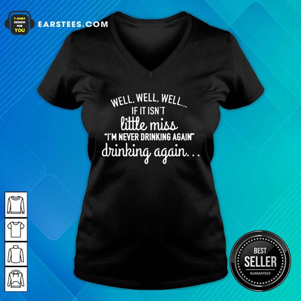 Well Well Well If It Isn't Little Miss Im Never Drinking Again Shirt - Image 5