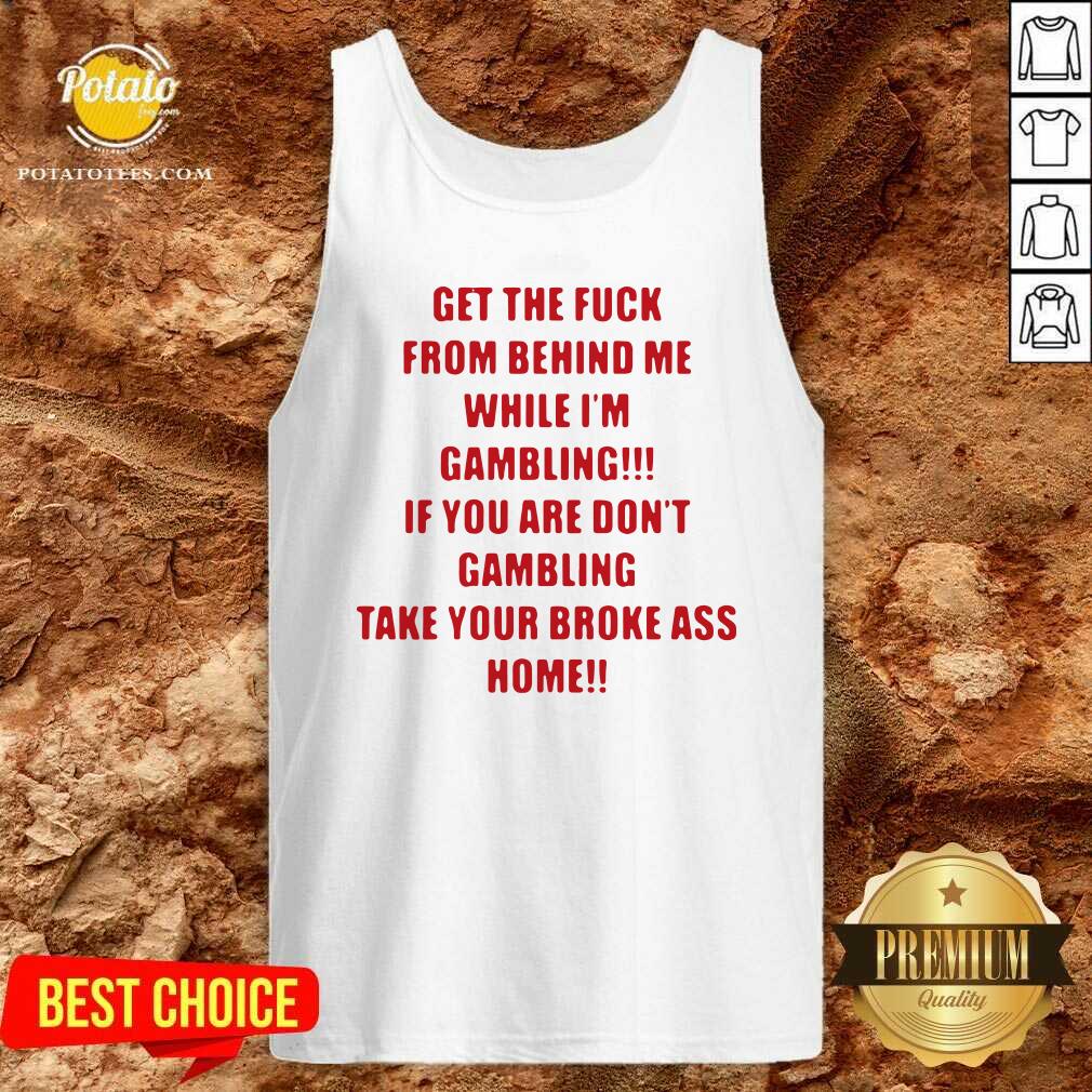 Pretty Get The Fuck From Behind Me While I Am Gambling Shirt - Image 3