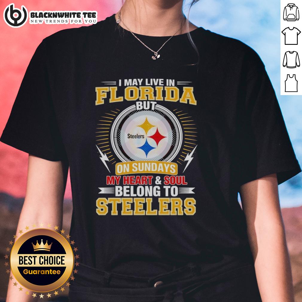 Good Pittsburgh Steelers I May Live In Florida But On Sundays My Heart And Soul Belong To Steelers T-Shirt - Image 3