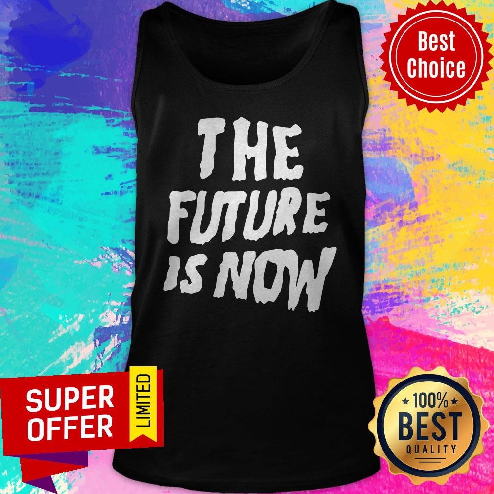 Awesome The Future Is Now Shirt - Image 4