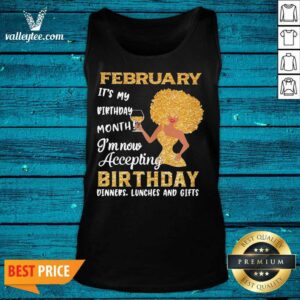 Alternative view of Top Woman February Its My Birthday Month Im Now Accepting Birthday Dinners Lunches And Gifts Shirt