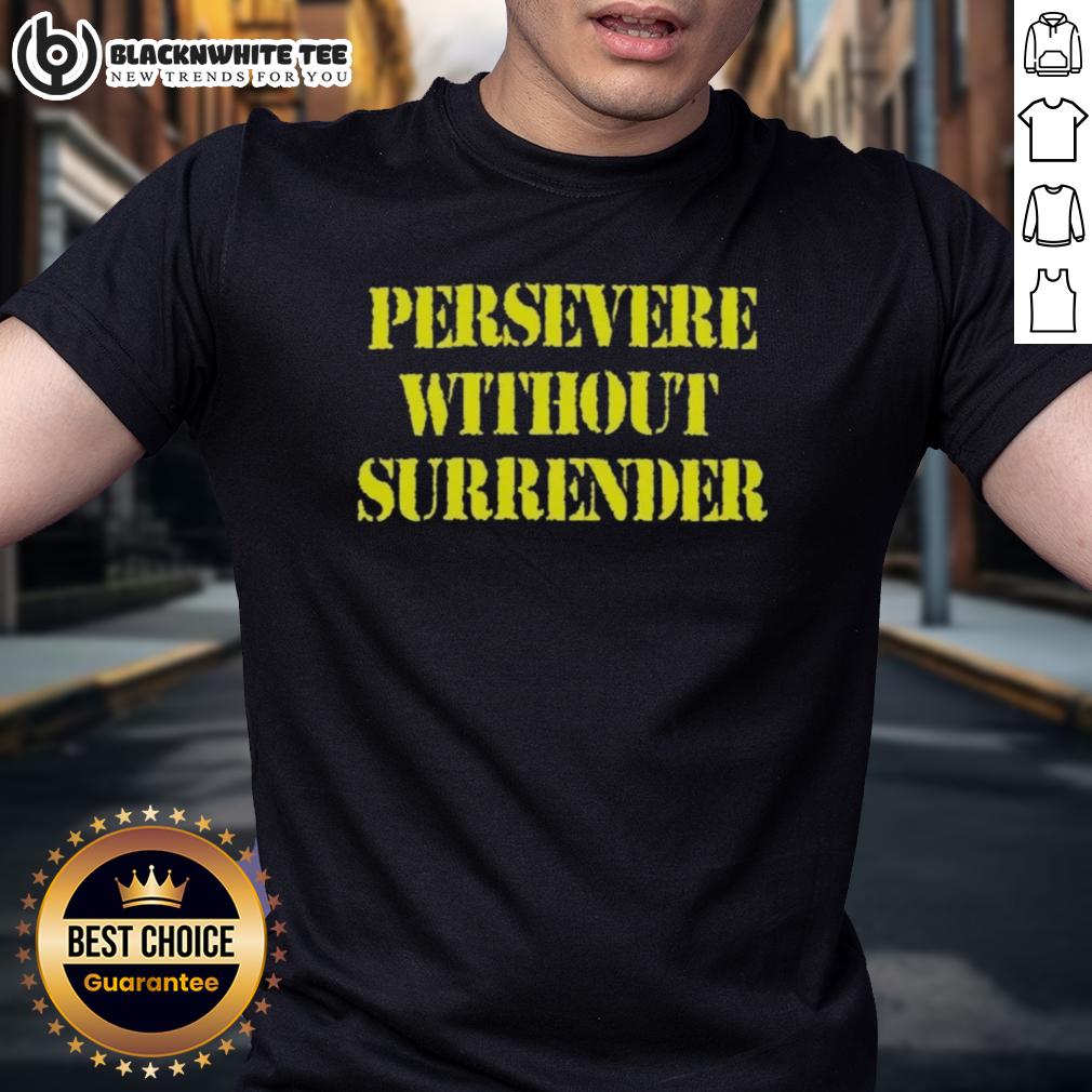 Nice Persevere Without Surrender T-Shirt