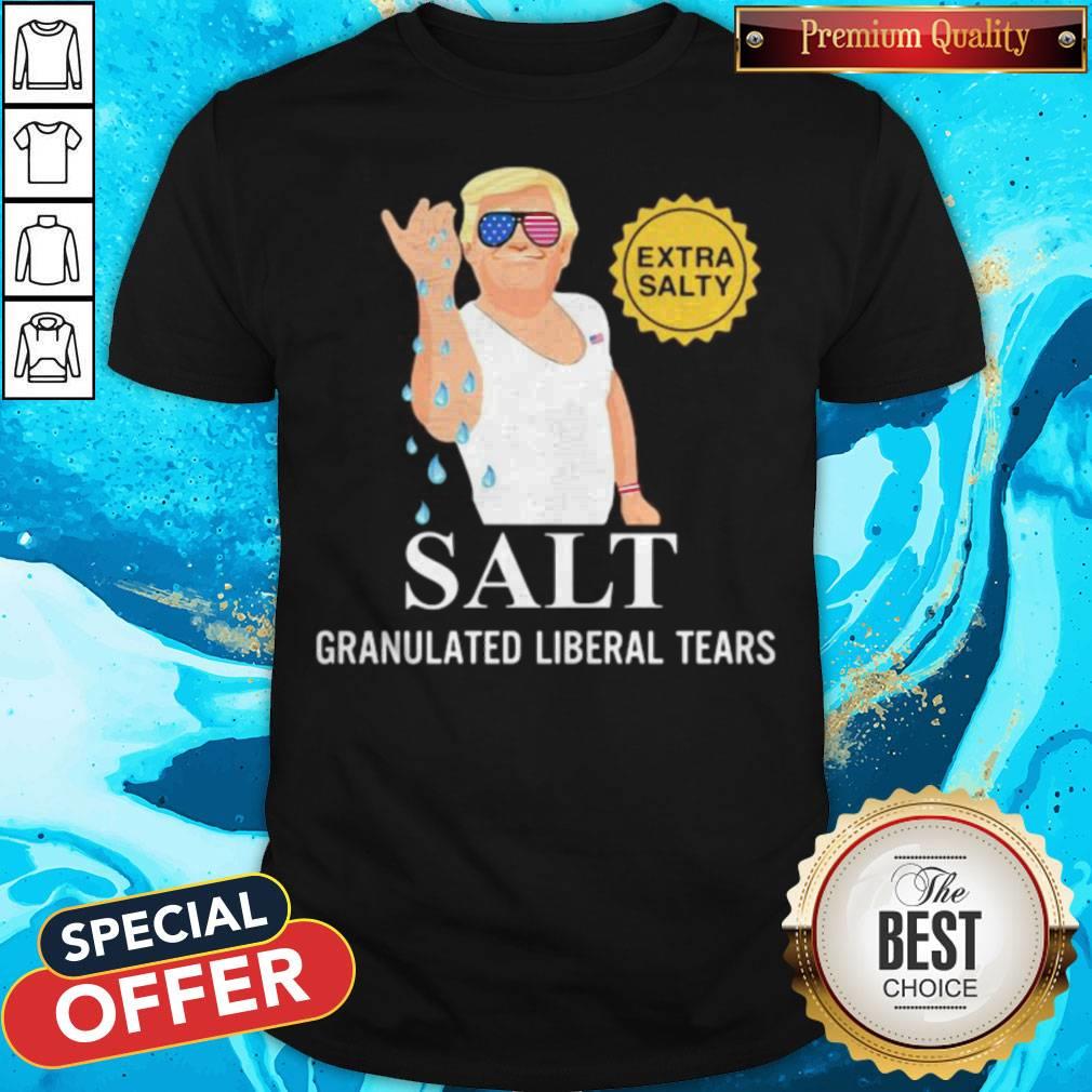 Donald Trump Extra Salty Salt Granulated Liberal Tears Shirt