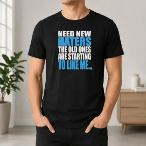 Hot Need New Haters The Old Ones Are Starting To Like Me Quote Shirt