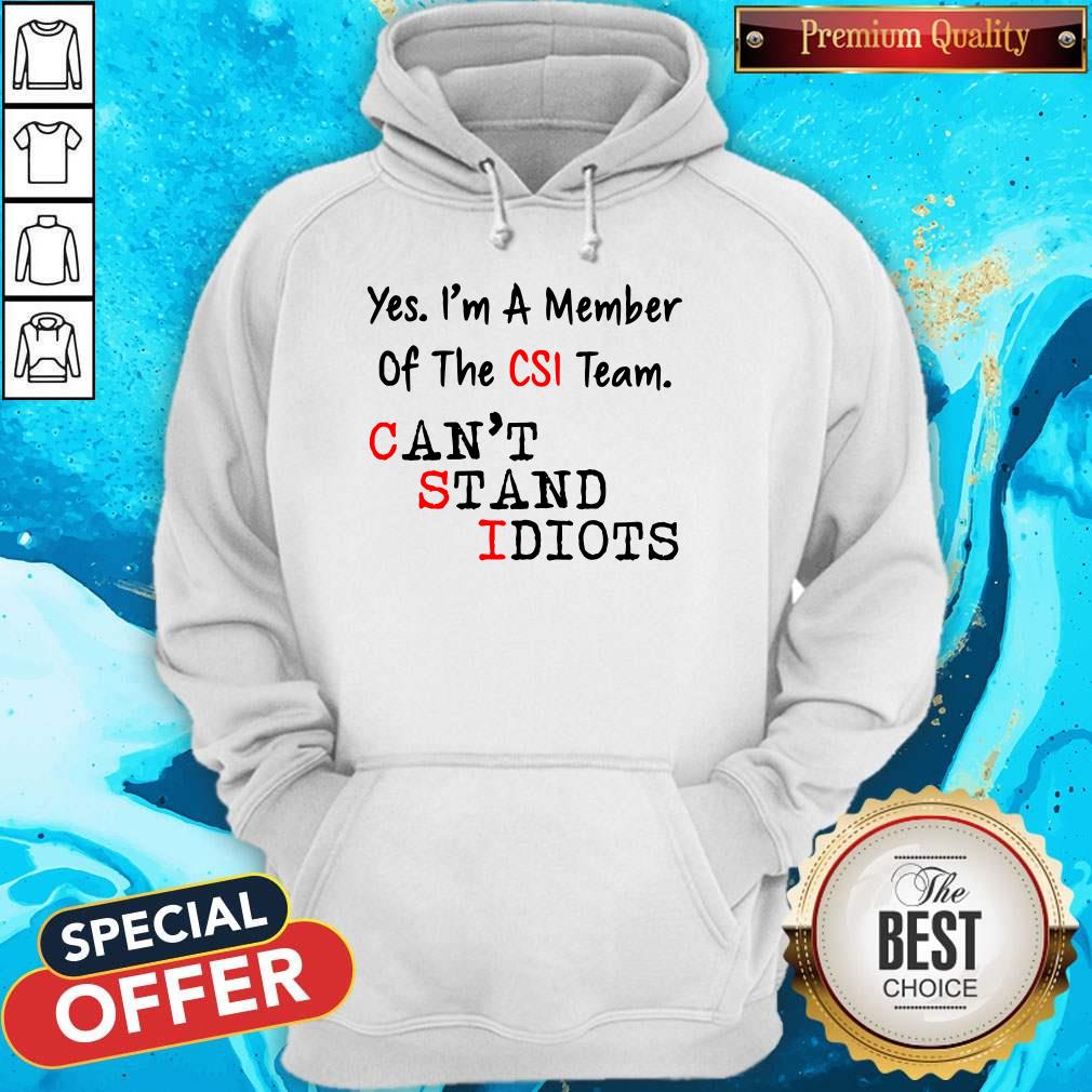 Yes I’m A Member Of The CSI Team Can’t Stand Idiots Shirt - Image 3