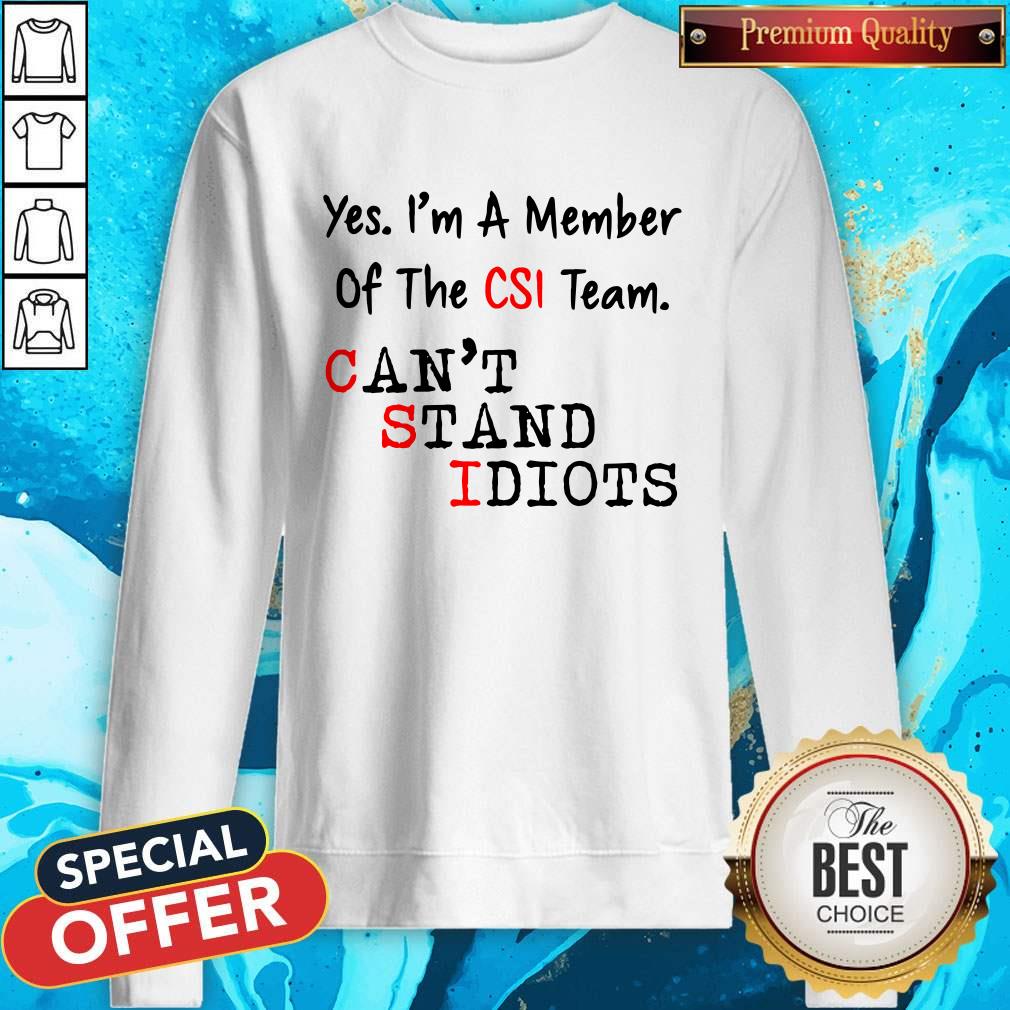 Yes I’m A Member Of The CSI Team Can’t Stand Idiots Shirt - Image 5