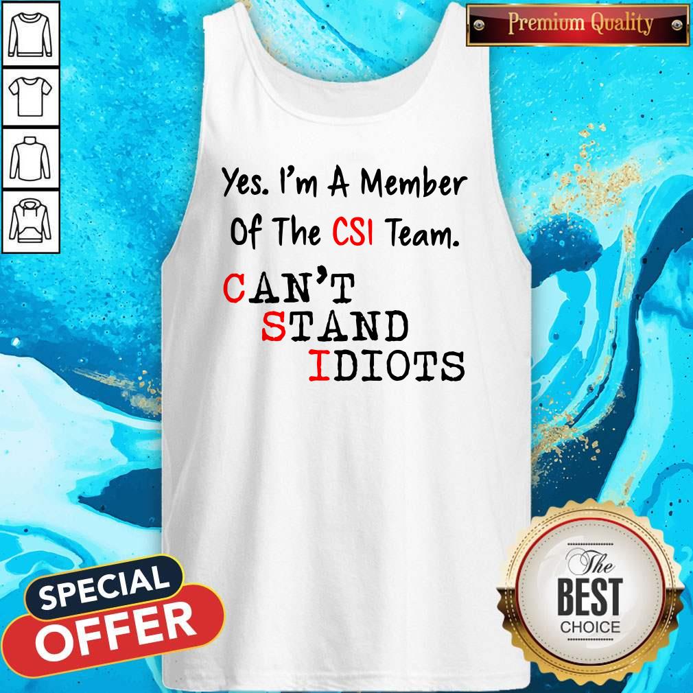 Yes I’m A Member Of The CSI Team Can’t Stand Idiots Shirt - Image 4