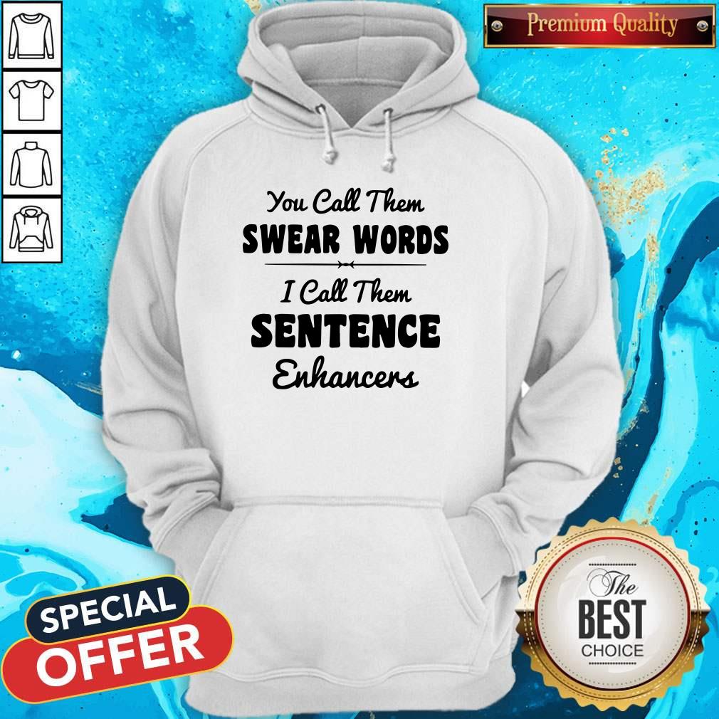 You Call Them Swear Words I Call Them Sentence Enhancers Shirt - Image 3