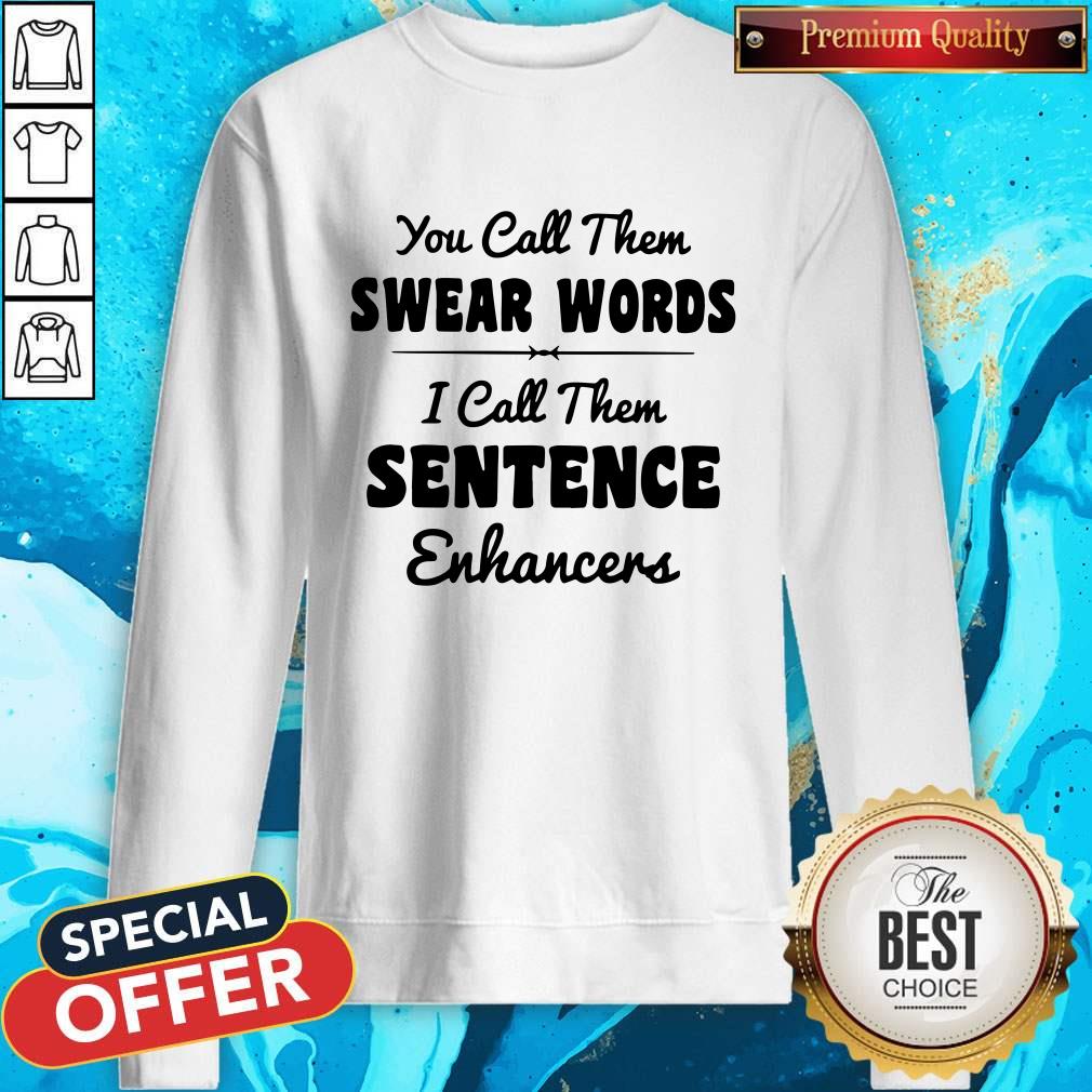 You Call Them Swear Words I Call Them Sentence Enhancers Shirt - Image 5