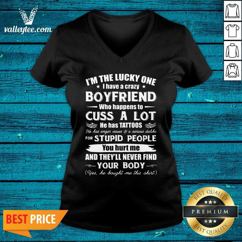 Great I'm The Lucky One I Have A Crazy Boyfriend Who Cuss And Has Tattoo Hurt Me Never Find Your Body Shirt - Image 2