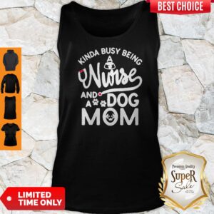 Alternative view of Good Kinda Busy Being A Nurse And A Dog Mom Shirt