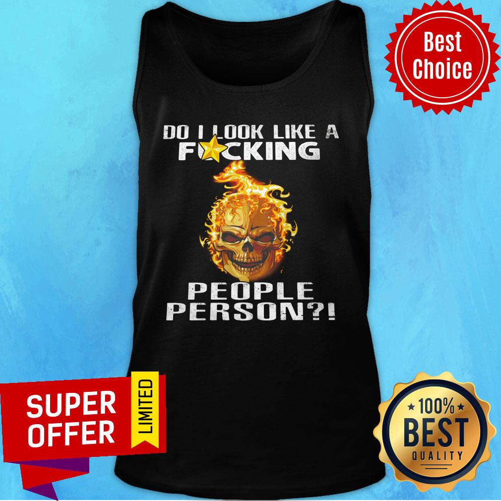 Skull Fire Do I Look Like A Fucking People Person Shirt - Image 3
