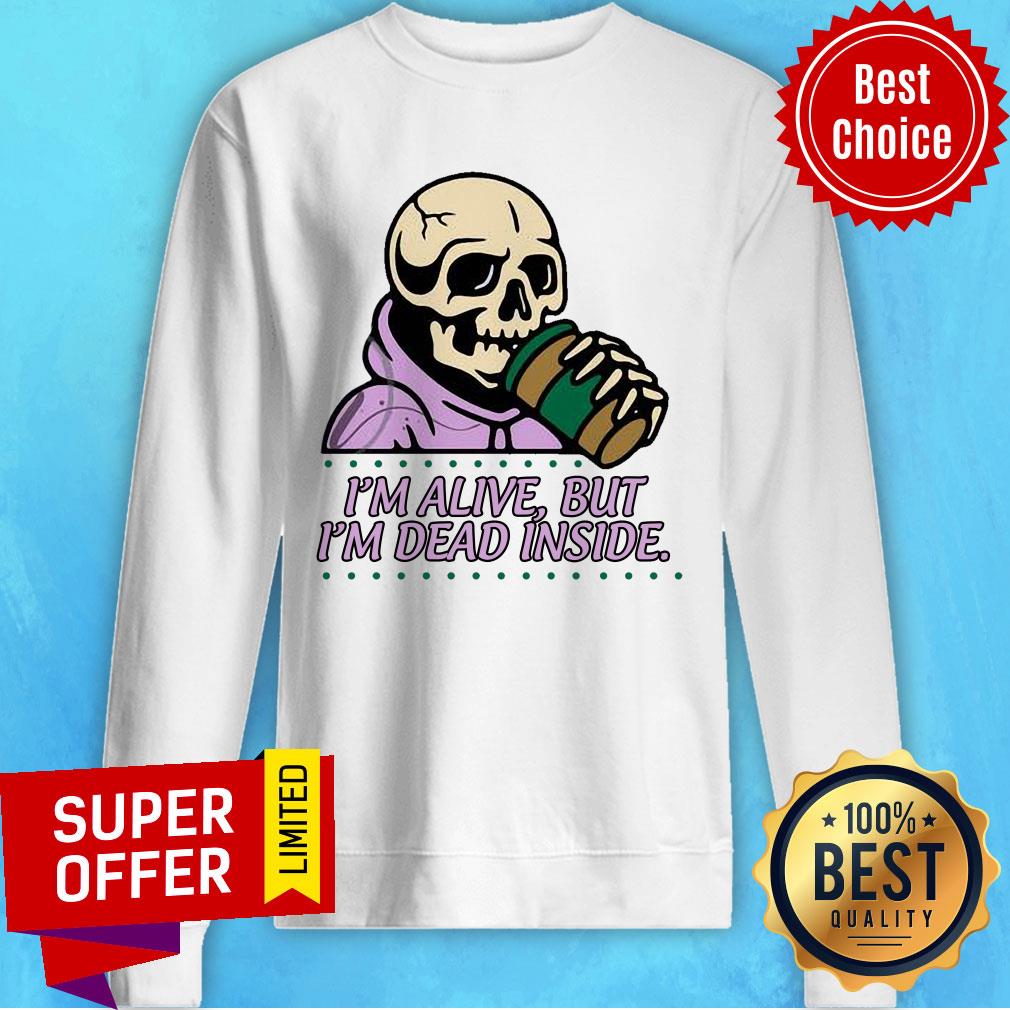 Skull I'm Alive Tumbler I'm Dead Inside Shirt - Image 5