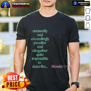 Official Unusually And Exceedingly Peculiar And Altogether Quite Impossible 10 Describe Blonde T-Shirt