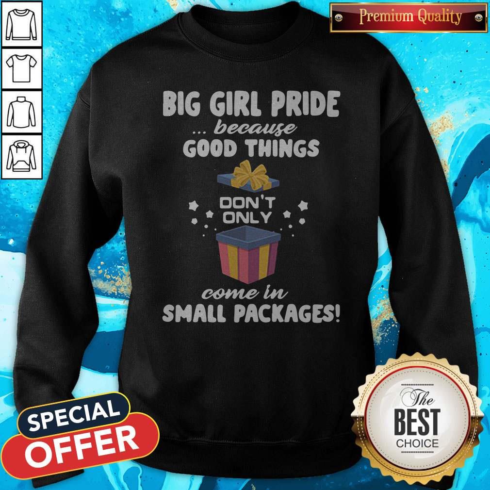 Big Girl Pride Because Good Things Don’t Only Come In Small Packages Shirt - Image 4
