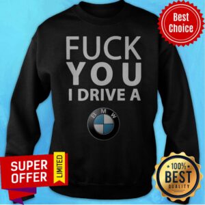 Alternative view of Funny Fuck You I Drive A BMW Shirt