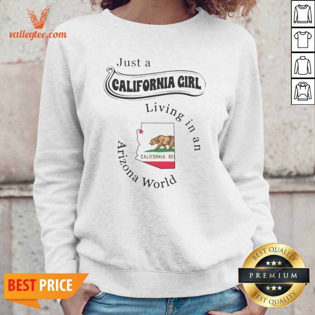 Premium Just A California Girl Living In An Arizona World California Girl Shirt - Image 3