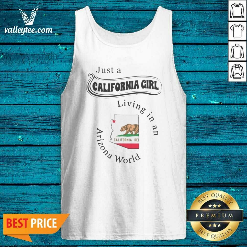 Premium Just A California Girl Living In An Arizona World California Girl Shirt - Image 4