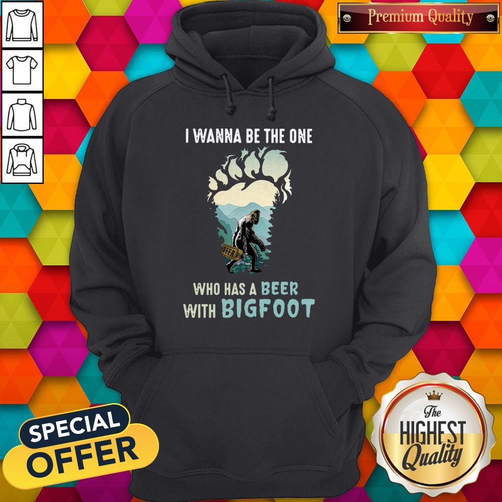 Good I Wanna Be The One Who Has A Beer With Bigfoot Paw Shirt - Image 2
