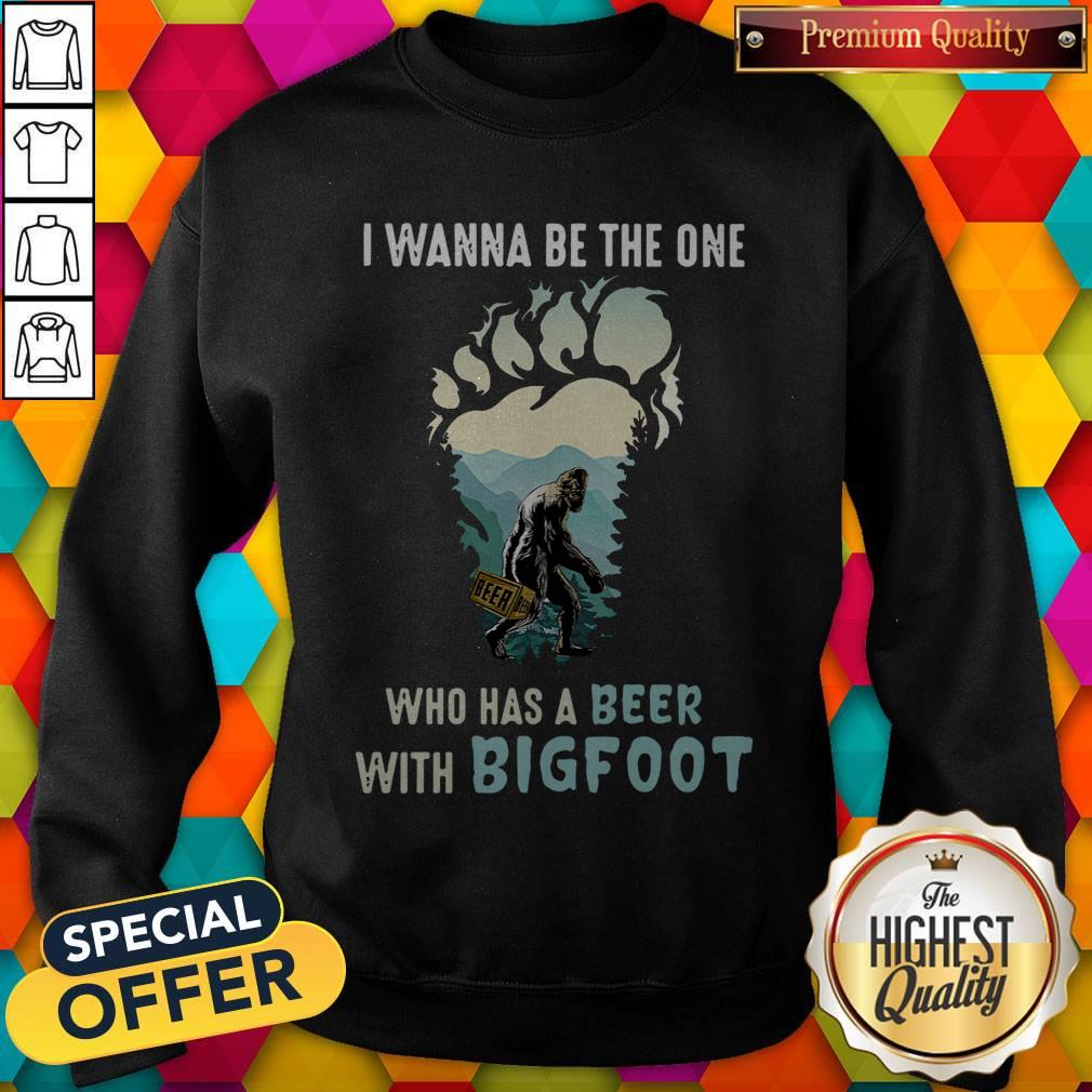 Good I Wanna Be The One Who Has A Beer With Bigfoot Paw Shirt - Image 5