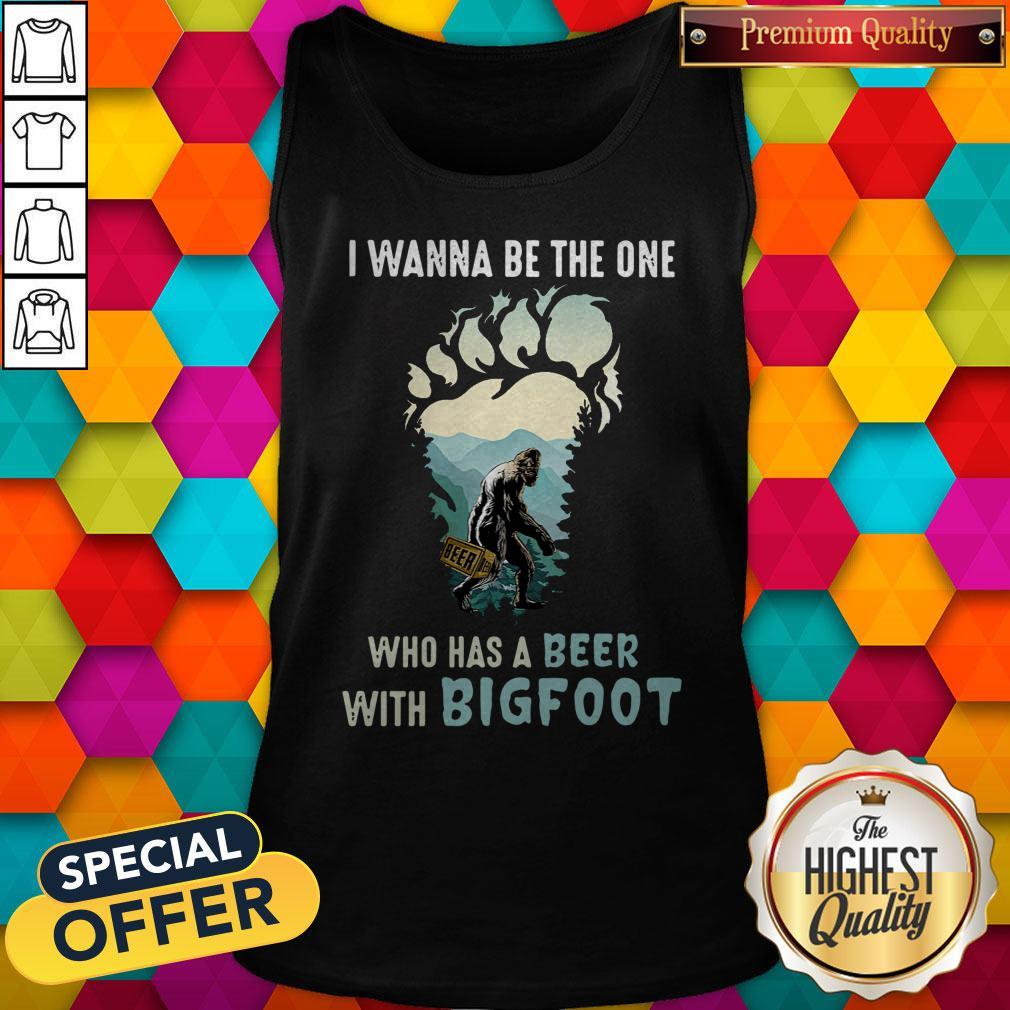 Good I Wanna Be The One Who Has A Beer With Bigfoot Paw Shirt - Image 4
