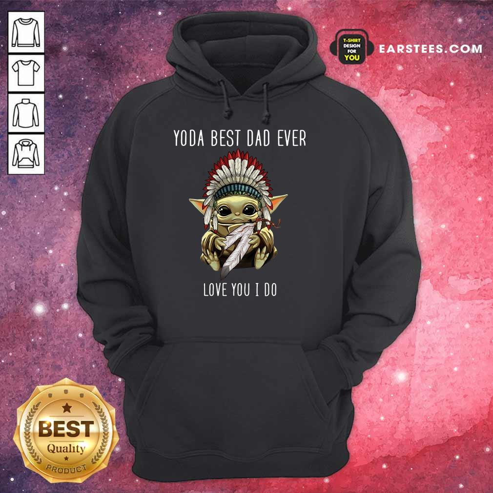 Nice Yoda Best Dad Ever Love You Shirt - Image 4