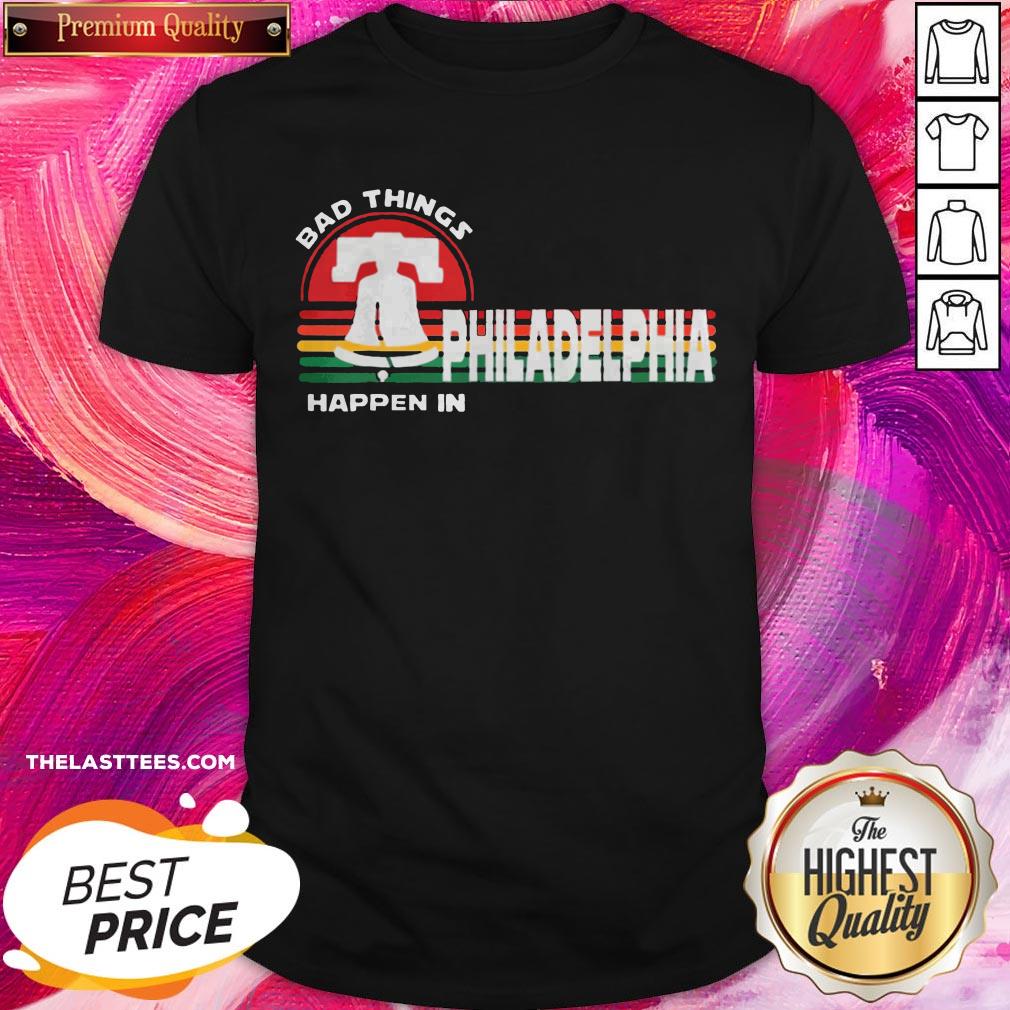 Top Bad Things Happen In Philadelphia Retro Sunset Shirt