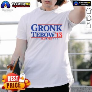 Nice Gronk 13 Tebow President For 2024 American Sarcastic Saying T-Shirt