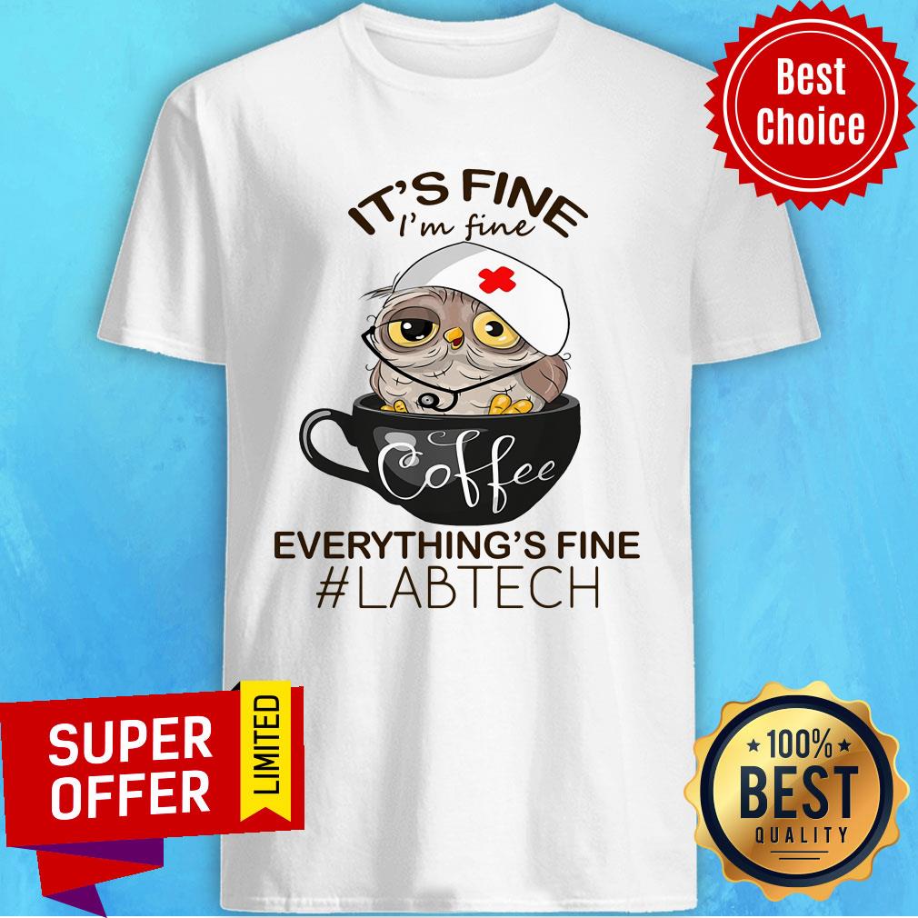 Owl Laboratory Technician It's Fine Coffee Everything's Fine Lab Tech Shirt