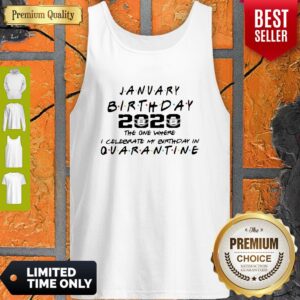 Alternative view of Nice January Birthday 2020 The One Where I Celebrate My Birthday In Quarantine Shirt
