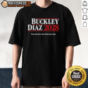 Good Buckley Diaz 2028 You Can Have My Back Any Day T-Shirt
