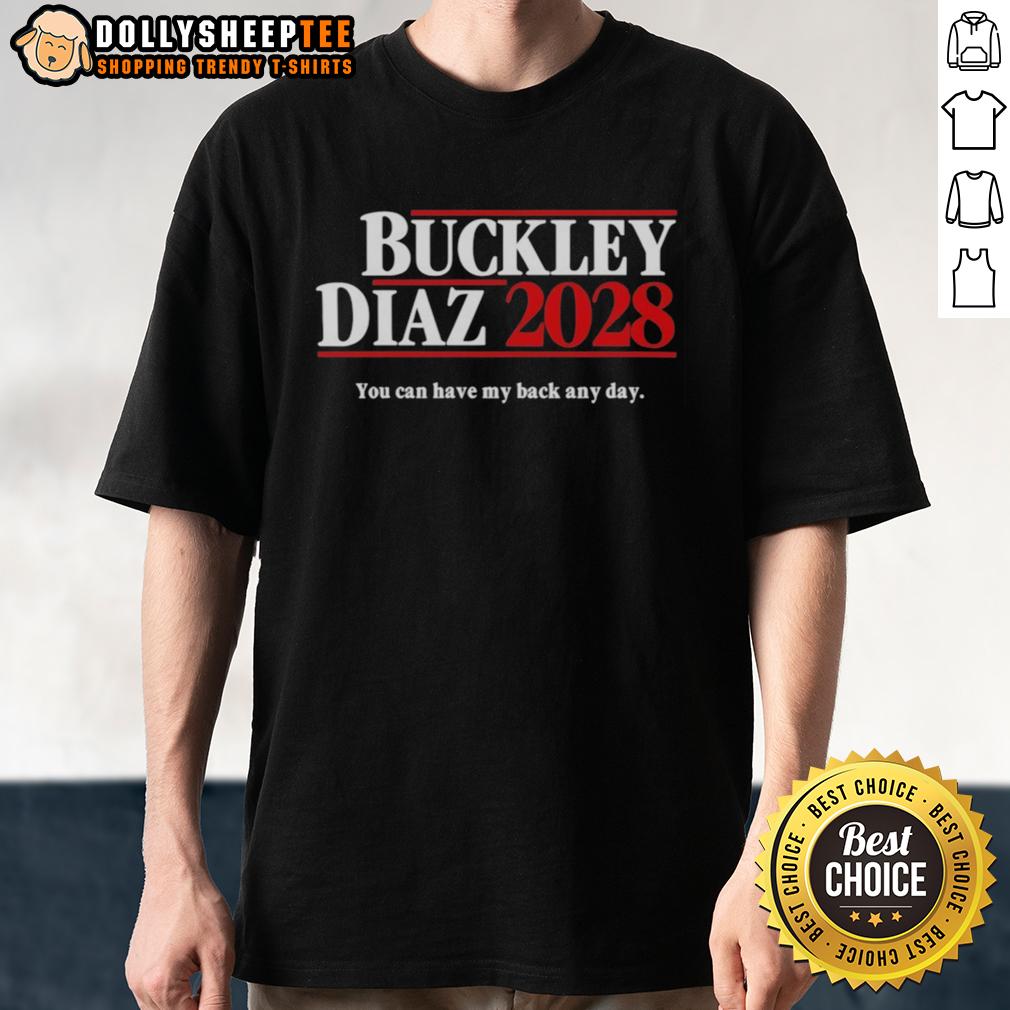 Good Buckley Diaz 2028 You Can Have My Back Any Day T-Shirt