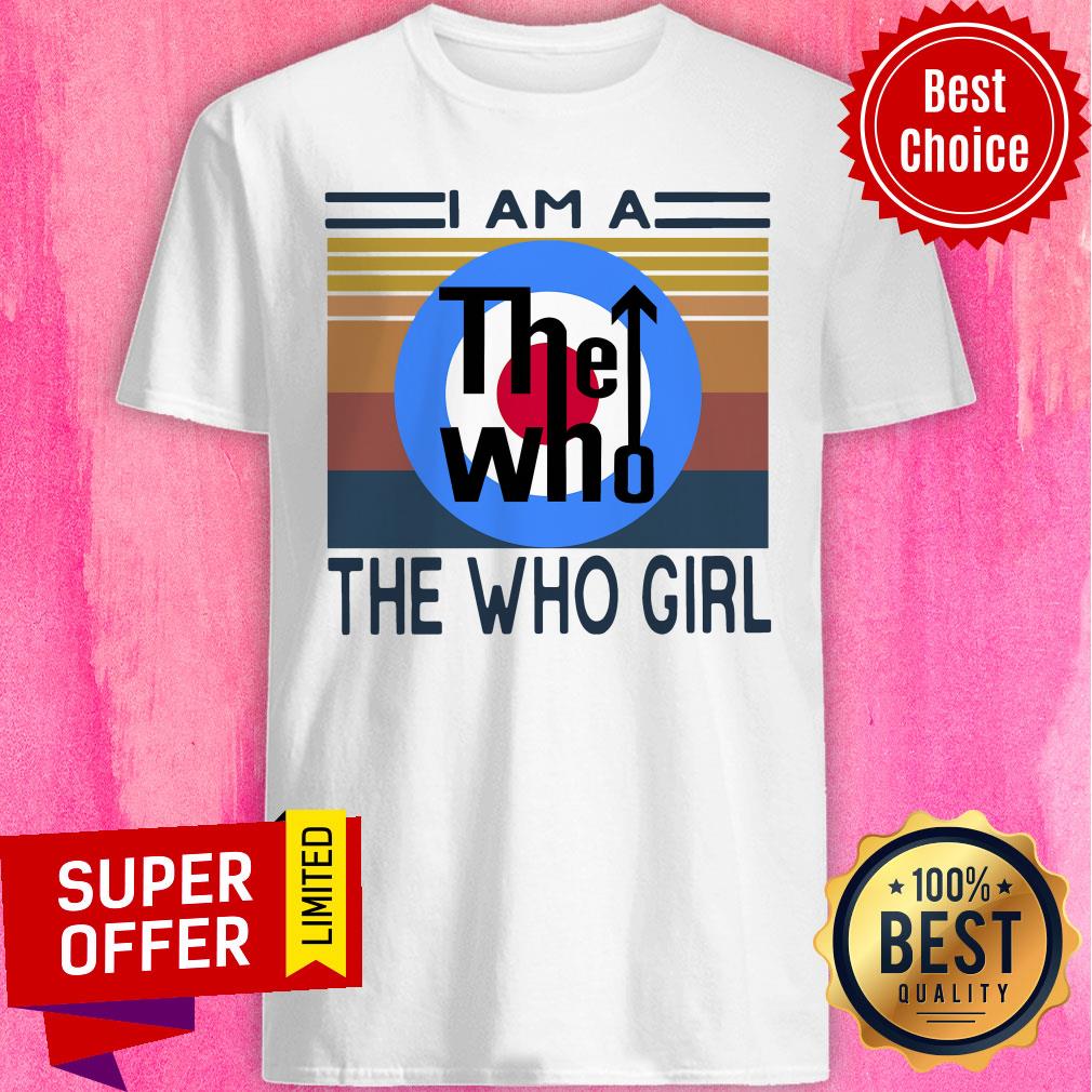 Premium I Am A The Who Girl Vintage Shirt