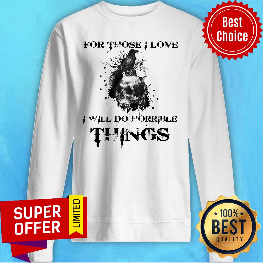 Top Raven Skull For Those I Love I Will Do Horrible Things Shirt - Image 2