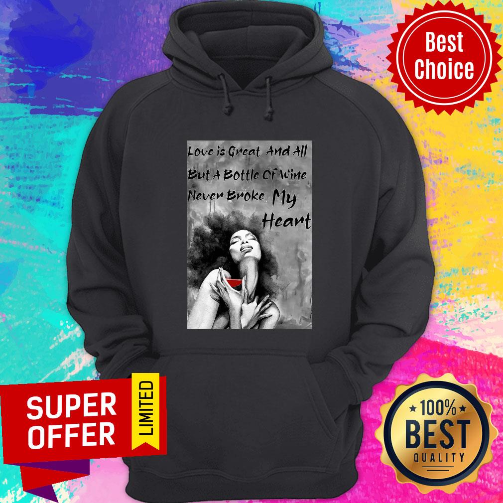 Funny Love Is Great And All But A Bottle Of Wine Never Broke My Heart Shirt - Image 5