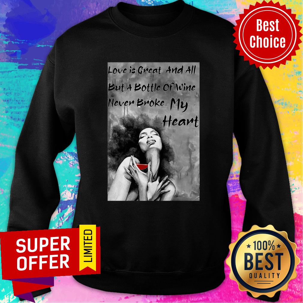 Funny Love Is Great And All But A Bottle Of Wine Never Broke My Heart Shirt - Image 4