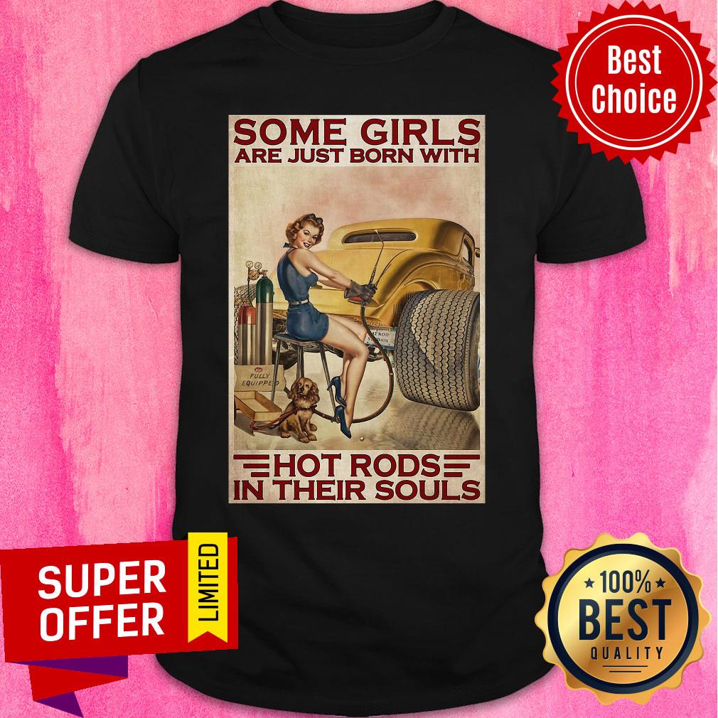 Nice Some Girls Are Just Born With Hot Rods In Their Souls Shirt